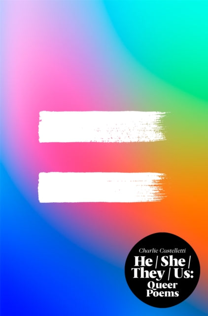 He, She, They, Us : An Anthology of Queer Poems - Charlie Castelletti