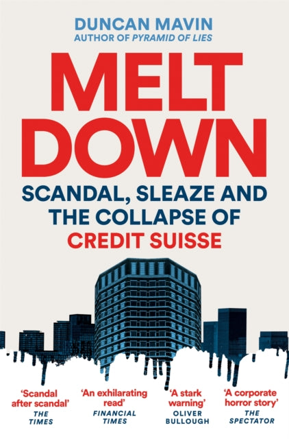 Meltdown : Scandal, Sleaze and the Collapse of Credit Suisse - Duncan Mavin