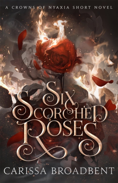 Front cover of Six Scorched Roses by Carissa Broadbent, hardback