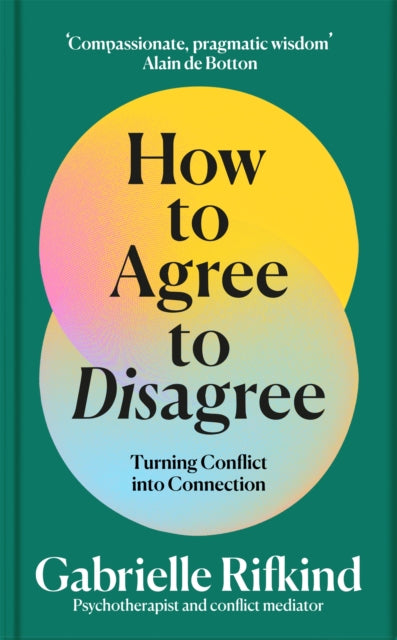 How to Agree to Disagree : Turning Conflict into Connection - Gabrielle Rifkind