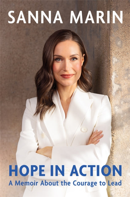 Hope in Action : A Memoir About the Courage to Lead - Sanna Marin
