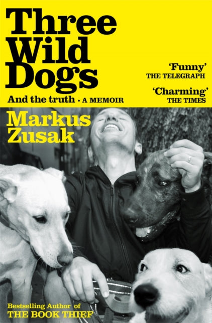 Front cover of Three Wild Dogs (and the truth) by Markus Zusak, paperback