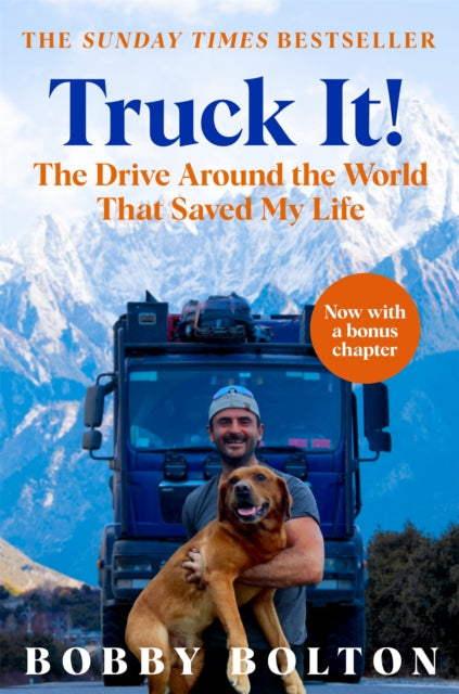 Truck It! : The Drive Around the World That Saved My Life - Bobby Bolton