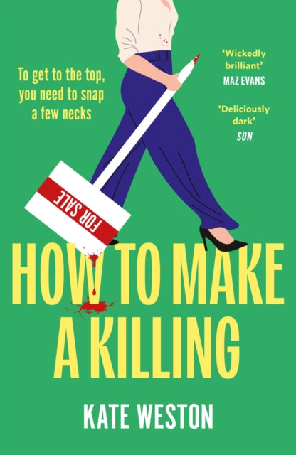 How to Make a Killing : A deliciously dark, hilariously twisted thriller for fans of SELLING SUNSET - Kate Weston