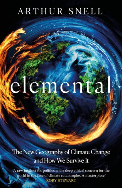 Elemental: The New Geography of Climate Change and How We Survive it : The first comprehensive account of the geopolitics of climate change
