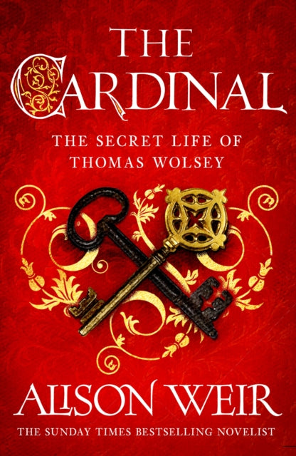 The Cardinal : from the Sunday Times bestseller, the gripping new novel about the man behind the Tudor crown - Alison Weir