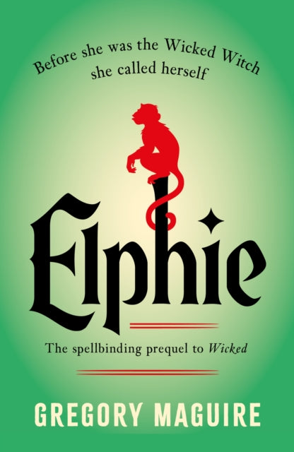 Elphie : the spellbinding prequel to WICKED, the bestselling book that inspired the movie - Gregory Maguire