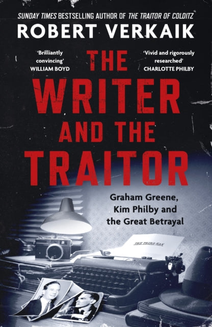 The Writer and the Traitor : A thrilling history of the 20th century's most intriguing friendship - between novelist Graham Greene and spy Kim Philby - Robert Verkaik