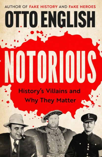 Notorious : History's Villains and Why They Matter