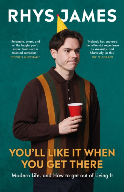 Front cover of You'll Like It When You Get There: Modern Life, and How to Get Out of Living It. by Rhys James, paperback