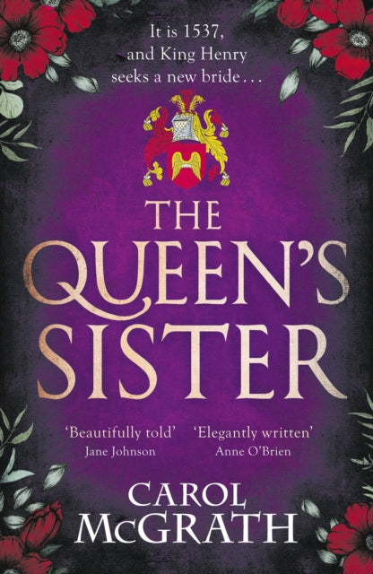 The Queen's Sister : A vivid and imaginative historical novel of a life among the wives of King Henry VIII