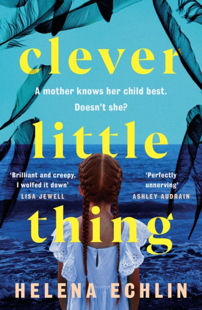 Clever Little Thing : A taut, powerful and gripping psychological thriller with a twist you'll never forget! - Helena Echlin