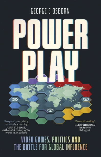 Power Play : Video Games, Politics and the Battle for Global Influence - George E. Osborn
