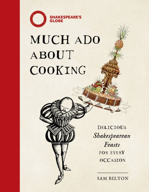 Much Ado About Cooking : Delicious Shakespearean Feasts for Every Occasion - Sam Bilton