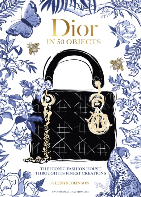 Dior in 50 Objects : The iconic fashion house through its finest creations - Glenys Johnson