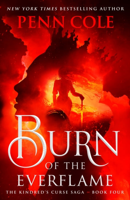 Burn of the Everflame : The epic final book in the Kindred's Curse Saga! - Penn Cole