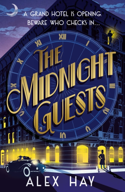 The Midnight Guests : A grand hotel is opening. Beware who checks in... - Alex Hay