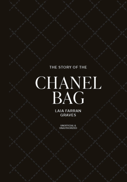The Story of the Chanel Bag : Timeless. Elegant. Iconic. - Laia Farran Graves