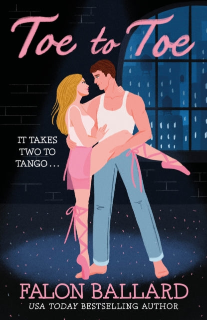 Toe to Toe : A swoony and sexy dance rom-com, perfect for fans of STEP UP and SAVE THE LAST DANCE