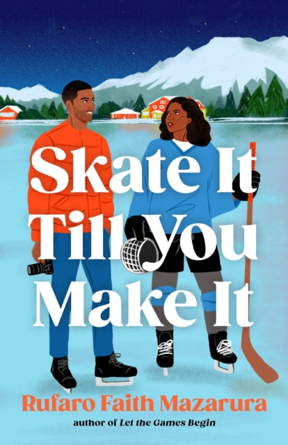 Skate It Till You Make It : The ultimate wintery sports romcom, perfect for the Winter Olympics! - Rufaro Faith Mazarura
