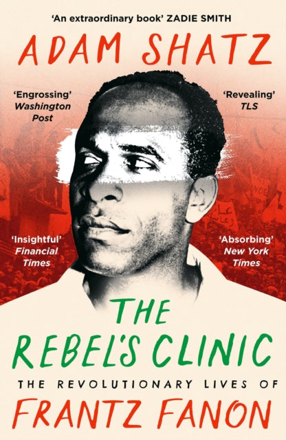 The Rebel's Clinic : The Revolutionary Lives of Frantz Fanon - Adam Shatz