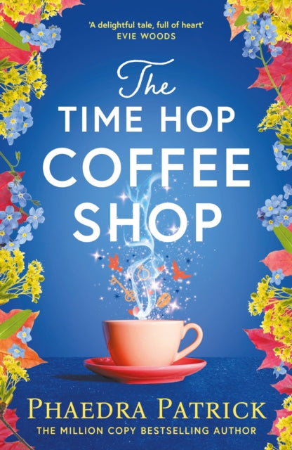 The Time Hop Coffee Shop : The new magical uplifting read perfect to curl up with this autumn - Phaedra Patrick