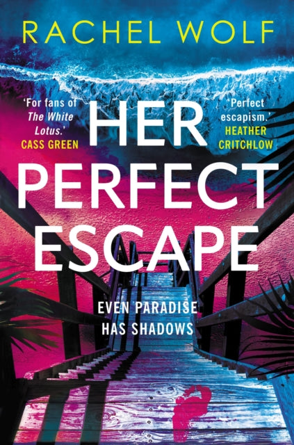 Her Perfect Escape : the addictive and twisty thriller for summer 2026 from the author of SUN TRAP and FIVE NIGHTS - Rachel Wolf