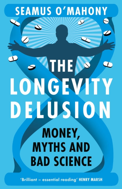 The Longevity Delusion : Money, Myths and Bad Science - Seamus O'Mahony