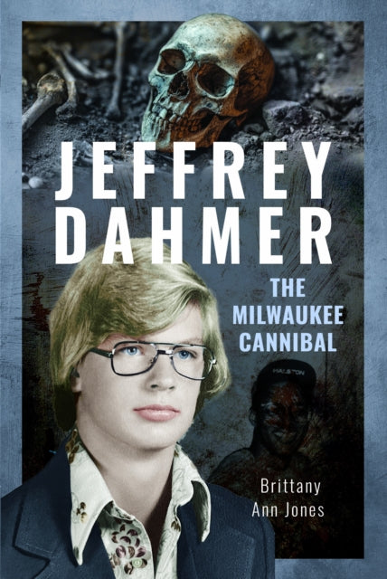Front cover of Jeffrey Dahmer: The Milwaukee Cannibal by Brittany Ann Jones, hardback