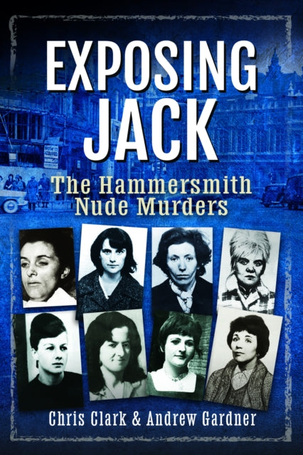 Exposing Jack : The Hammersmith Nude Murders