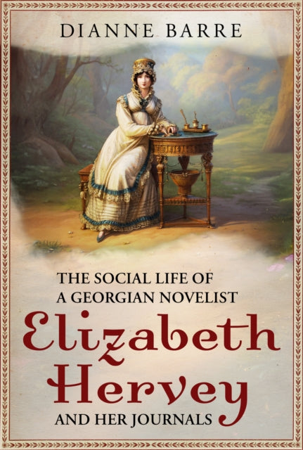 The Social Life of a Georgian Novelist : Elizabeth Hervey and her Journals