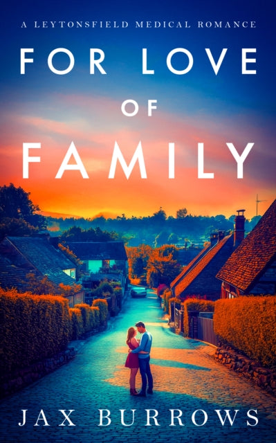 For Love of Family : An emotional, uplifting small-town romance - Jax Burrows