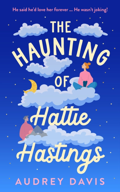 The Haunting of Hattie Hastings : A heartwarming romantic comedy with a ghostly twist. - Audrey Davis