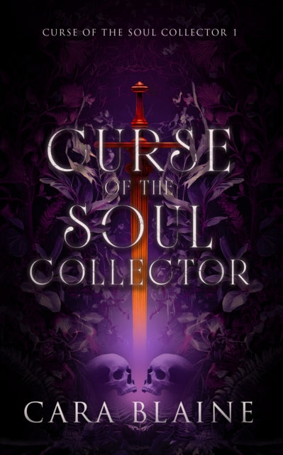Curse of the Soul Collector : A fairytale fantasy romance of a hidden witch and a wounded prince - Cara Blaine