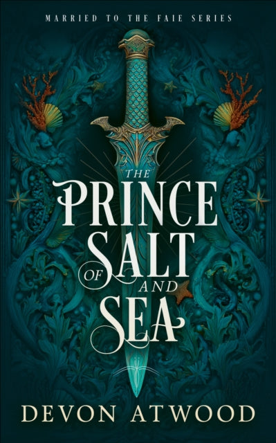 The Prince of Salt and Sea : A Marriage of Convenience Fantasy - Devon Atwood