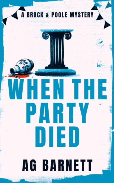 When The Party Died: More murder, more mystery - A.G. Barnett