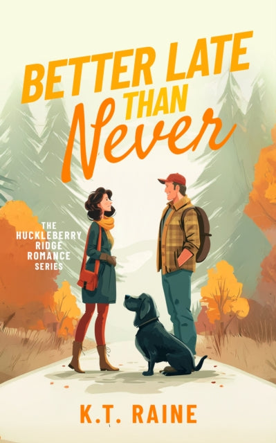 Better Late than Never : A clean, later in life romance - K.T. Raine