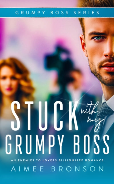 Stuck with My Grumpy Boss : An Enemies to Lovers Billionaire Romance - Aimee Bronson
