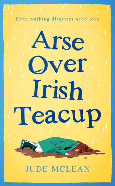 Arse Over Irish Teacup : A grumpy-sunshine romcom of a clumsy heroine adrift in Ireland - Jude McLean