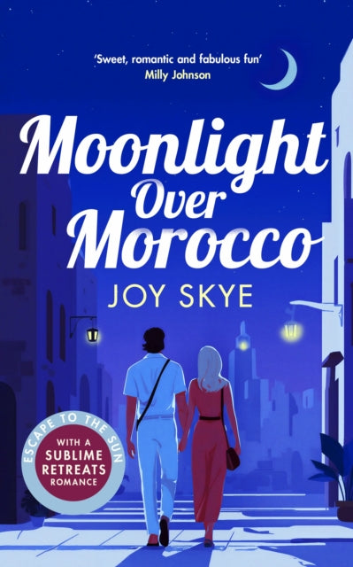 Moonlight Over Morocco : A heart-warming romance full of second chances and unexpected love - Joy Skye