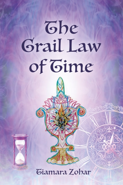 The Grail Law of Time - Tiamara Zohar
