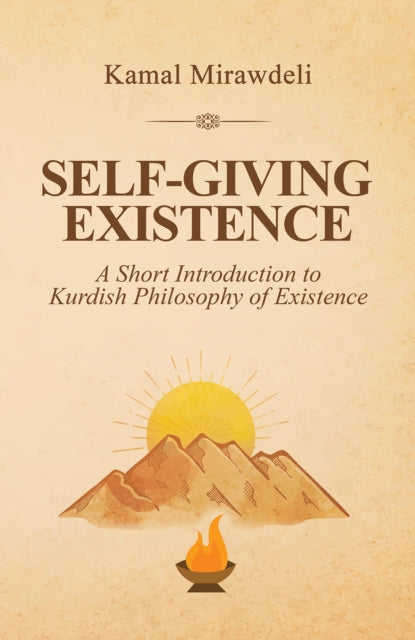 Self-Giving Existence : A Short Introduction to Kurdish Philosophy of Existence - Kamal Mirawdeli