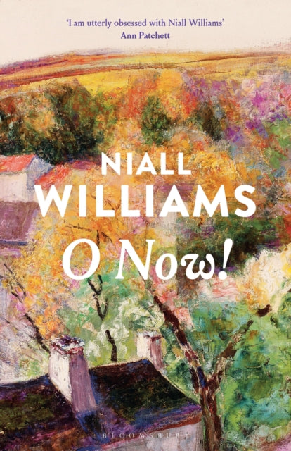 O Now! : From the award-winning, internationally bestselling author of FOUR LETTERS OF LOVE and THIS IS HAPPINESS - Niall Williams