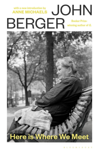 Here Is Where We Meet : with a new introduction by Anne Michaels - John Berger