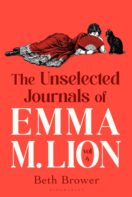 The Unselected Journals of Emma M. Lion, vol. 4 : 'Bridget Jones meets every classic novel you've ever loved' Stylist - Beth Brower