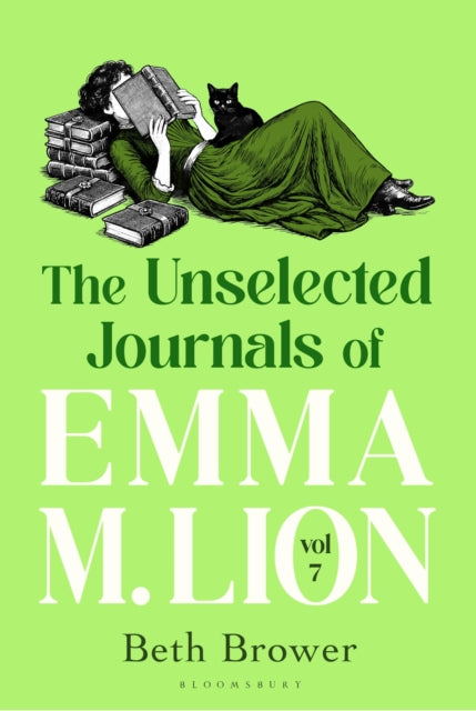 The Unselected Journals of Emma M. Lion, vol. 7 : 'Bridget Jones meets every classic novel you've ever loved' Stylist - Beth Brower