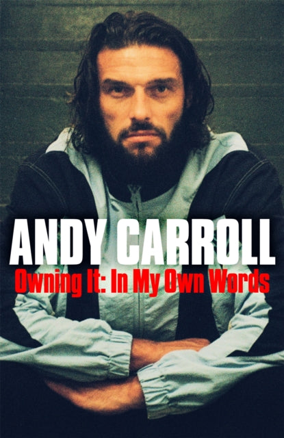 Owning It : In My Own Words - Andy Carroll