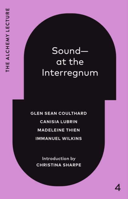 Sound--At the Interregnum : The Alchemy Lecture 2025 - Canisia Lubrin