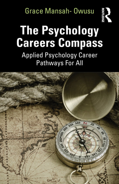 The Psychology Careers Compass : Applied Psychology Career Pathways For All - Grace Mansah-Owusu