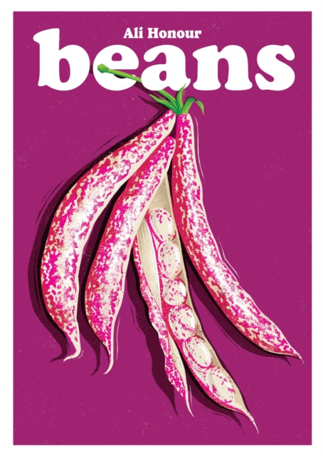 Beans : Recipes for a Pulse-Powered Future Volume 17 - Ali Honour